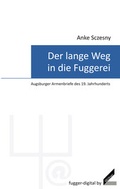 Cover: Der lange Weg in die Fuggerei - Augsburger Armenbriefe des 19. Jahrhunderts - Wi&szlig;ner-Verlag