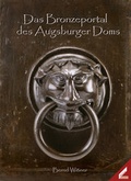 Cover: Das Bronzeportal des Augsburger Doms - Wi&szlig;ner-Verlag