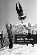 Cover: Walter Kuster: Fotograf, Filmer, Skispringer - Wallimann, Martin