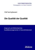 Cover: Die Qualit&auml;t der Qualit&auml;t. Anspruch und Wirklichkeit des Qualit&auml;tsmanagements im Gesundheitswesen - ibidem