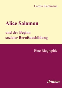 Abbildung von: Alice Salomon und der Beginn sozialer Berufsausbildung - Ibidem