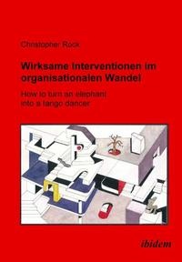 Abbildung von: Wirksame Intervention im Organisationalen Wandel - How to turn an Elephant into a tango dancer - Ibidem