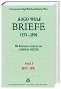 Cover: Hugo Wolf Briefe 1873-1901 / Band 1: 1873-1891 - Musikwissenschaftlicher Verlag Wien