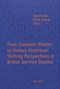 Cover: From Classical Shades to Vickers Victorious: Shifting Perspectives in British German Studies - Peter Lang Verlag