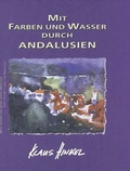 Cover: Mit Farben und Wasser durch Andalusien /With colours and water across Andalusia /Con colores y agua por Andaluc&iacute;a - Spurbuchverlag