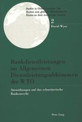 Cover: Bankdienstleistungen im Allgemeinen Dienstleistungsabkommen der WTO - Peter Lang Verlag