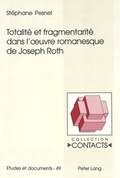 Cover: Totalit&eacute; et fragmentarit&eacute; dans l'ouvre romanesque de Joseph Roth - Peter Lang Verlag