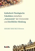 Cover: Katholisch-Theologische Fakult&auml;ten zwischen "Autonomie" der Universit&auml;t und kirchlicher Bindung - Medien-GmbH Heiligenkreuz