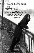Cover: Die Toten im tr&uuml;ben Wasser des Mapocho - Septime Verlag