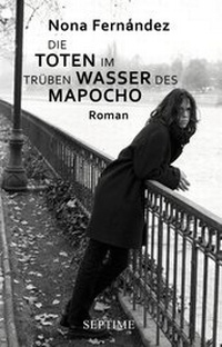 Abbildung von: Die Toten im trüben Wasser des Mapocho - Septime Verlag