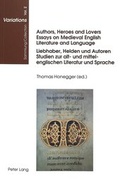 Cover: Authors, Heroes and Lovers:- Essays on Medieval English Literature and Language- Liebhaber, Helden und Autoren:- Studien zur alt- und mittelenglischen Literatur und Sprache - Peter Lang Verlag