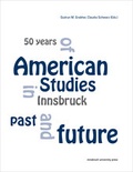 Cover: 50 years of American Studies in Innsbruck past and future - innsbruck university press