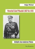 Cover: Marschall J&oacute;zef Pilsudski 1867 bis 1935. Sch&ouml;pfer des modernen Polens - Pahl-Rugenstein