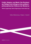 Cover: Politik, Religion und Markt: Die R&uuml;ckkehr der Religion als Anfrage an die politisch-philosophischen Diskurs der Moderne - innsbruck university press