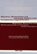 Cover: Migration, Minderheiten und kulturelle Vielfalt in der europ&auml;ischen Jugendliteratur- Migration, Minorities and Multiculturalism in European Youth Literature - Peter Lang Verlag