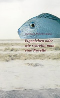 Cover: Eigenleben oder wie schreibt man eine Novelle - innsbruck university press