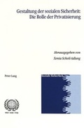 Cover: Gestaltung der sozialen Sicherheit: Die Rolle der Privatisierung - Peter Lang Verlag