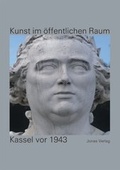 Cover: Kunst im &ouml;ffentlichen Raum: Kassel vor 1943 - Jonas Verlag