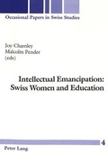 Cover: Intellectual Emancipation: Swiss Women and Education - Peter Lang Verlag