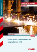 Cover: STARK Physik 12. Klasse - Abitur-Training FOS/BOS - Gravitations- und elektromagnetisches Feld - Stark Verlag