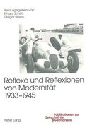 Cover: Reflexe und Reflexionen von Modernit&auml;t 1933-1945 - Peter Lang Verlag