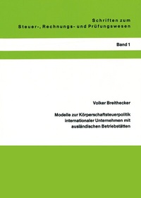 Abbildung von: Modelle zur Körperschaftsteuerpolitik internationaler Unternehmen mit ausländischen Betriebstätten - Erich Schmidt Verlag
