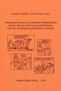 Cover: Afrikanische Frauen und kulturelle Globalisierung / African Women and Cultural Globalization / Femmes africaines et globalisation culturelle - K&ouml;ppe, R