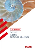 Cover: STARK Training Gymnasium - Algebra - Fit f&uuml;r die Oberstufe - Stark Verlag