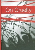 Cover: On Cruelty &middot; Sur la cruaut&eacute; &middot; &Uuml;ber Grausamkeit - K&ouml;ppe, R