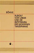 Cover: Rudolf von Laban und die Entstehung des modernen Tanzdramas - Edition Hentrich