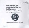 Cover: Die Zukunft des wissenschaftlichen Publizierens - Verlag des Forschungszentrums J&uuml;lich