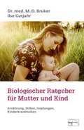 Cover: Biologischer Ratgeber f&uuml;r Mutter und Kind - emu-Verlags- und Vertriebsgesellschaft Ern&auml;hrung-Medizin-Umwelt
