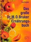Cover: Das grosse Dr. M. O. Bruker-Ern&auml;hrungsbuch - emu-Verlags- und Vertriebsgesellschaft Ern&auml;hrung-Medizin-Umwelt