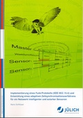 Cover: Implementierung eines Funk-Protokolls (IEEE802.15.4) und Entwicklung eines adaptiven Zeitsynchronisationsverfahrens f&uuml;r ein Netzwerk intelligenter und autarker Sensoren - Verlag des Forschungszentrums J&uuml;lich