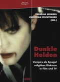 Cover: Dunkle Helden Vampire als Spiegel religi&ouml;ser Diskurse in Film und TV - Sch&uuml;ren Verlag GmbH