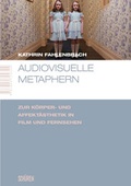 Cover: Audiovisuelle Metaphern. Zur K&ouml;rper- und Affekt&auml;sthetik in Film und Fernsehen - Sch&uuml;ren Verlag GmbH