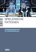 Cover: Spielerische Fiktionen - Transmediale Genrekonzepte in Videospielen - Sch&uuml;ren Verlag GmbH