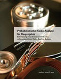 Cover: Probabilistische Risiko-Analyse f&uuml;r Bauprojekte - innsbruck university press