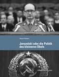 Cover: Jaruzelski oder die Politik des kleineren &Uuml;bels - innsbruck university press