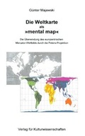 Cover: Die Weltkarte als "mental map" - Verlag der Buchhandlung G&uuml;nter Majewski
