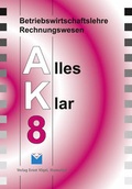 Cover: Betriebswirtschaftslehre /Rechnungswesen Alles Klar 8. F&uuml;r die 8.... / Betriebswirtschaftslehre /Rechnungswesen Alles Klar 8. F&uuml;r die 8.... - V&ouml;gel, E