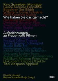Abbildung von: Wie haben Sie das gemacht? Aufzeichnungen zu Frauen und Filmen - Schüren Verlag GmbH