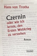 Cover: Czernin oder wie ich lernte, den Ersten Weltkrieg zu verstehen - Nicolai Verlag