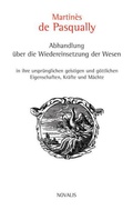 Cover: Abhandlung &uuml;ber die Wiedereinsetzung der Wesen in ihre urspr&uuml;nglichen geistigen und g&ouml;ttlichen Eigenschaften, Kr&auml;fte und M&auml;chte - Novalis Verlag