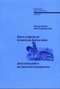 Cover: Geld und Gesch&auml;ft in der Geschichte Lateinamerikas /Dinero y negocios en la historia de Am&eacute;rica Latina - Vervuert Verlagsgesellschaft