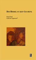 Cover: Der Himmel ist kein Geschenk - Edition Art & Science