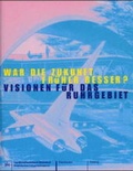 Cover: Historama-Trilogie Ruhr 2000 / War die Zukunft fr&uuml;her besser? Visionen f&uuml;r das Ruhrgebiet - Merlin Energy GmbH