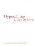 Cover: Hyper Cities - &Uuml;ber St&auml;dte - Deutscher Akademischer Austauschdienst - Berliner-K&uuml;nstlerprogramm