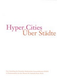 Enlarge image Cover: Hyper Cities - Über Städte - Deutscher Akademischer Austauschdienst - Berliner-Künstlerprogramm