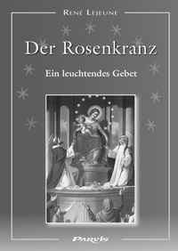Abbildung von: Der Rosenkranz, ein leuchtendes Gebet - Parvis